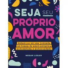 Seja Seu Proprio Amor - Embarque Em Uma Jornada-logan, Megan