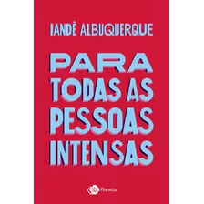 Para Todas As Pessoas Intensas, De Albuquerque, Iandê. Editora Planeta Do Brasil Ltda., Capa Mole Em Português, 2019