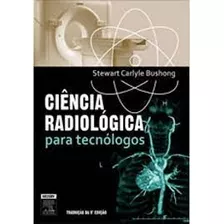 Livro Ciência Radiológica Para Tecnólogos - Stewart Carlyle Bushong [2010]