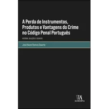 A Perda De Instrumentos, Produtos E Vantagens Do Crime No C, De Duarte, Jose Nuno Ramos. Editora Almedina Em Português