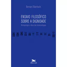 Ensaio Filosófico Sobre A Dignidade - Antropologia E Ética Das Biotecnologias, De Baertschi, Bernard. Editora Associação Jesuítica De Educação E Assistência Social - Edições Loyola, Capa Mole Em Portu