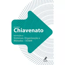 Iniciação A Sistemas, Organização E Métodos - So&m, De Chiavenato, Idalberto. Editora Manole Ltda, Capa Mole Em Português, 2010