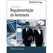 Livro Regulamentação Do Aeronauta - 50 Dicas De Aviação