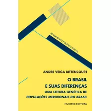 O Brasil E Suas Diferenças: Uma Leitura Genética De Populações Meridionais Do Brasil, De Bittencourt, Andre Veiga. Hucitec Editora Ltda., Capa Mole Em Português, 2013