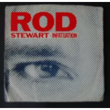 Rod Stewart Infatuation / She Won´t Dance With Me Vinil 7 