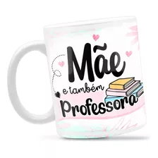 Caneca Personalizada Porcelana Dia Das Mães Professora