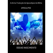 A Divina Tradução Do Apocalipse Da Bíblia: Apocalipse?, De Oseias Nascimento. Série Não Aplicável Editora Clube De Autores, Capa Mole, Edição 1 Em Português, 2015 Cor Colorido, Letra Padrão