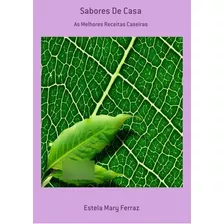 Sabores De Casa: As Melhores Receitas Caseiras, De Estela Mary Ferraz. Série Não Aplicável, Vol. 1. Editora Clube De Autores, Capa Mole, Edição 1 Em Português, 2020