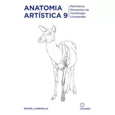 Anatomia Artística 9: Mamíferos. Elementos De Morfologia C