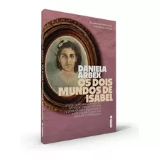 Livro Os Dois Mundos De Isabel Daniela Arbex Intrínseca