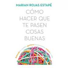 Libro Cã³mo Hacer Que Te Pasen Cosas Buenas