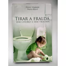 Livro Tirar A Fralda Sem Choro E Sem Trauma F973
