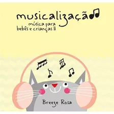 Musicalização - Música Para Bebês E Crianças Ii (cd)