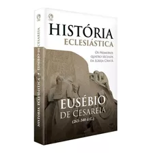 História Eclesiástica | Eusébio De Cesareia | Cpad