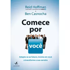 Comece Por Você: Adapte-se Ao Futuro, Invista Em Você E Transforme A Sua Carreira, De Casnocha, Ben. Starling Alta Editora E Consultoria Eireli, Capa Mole Em Português, 2019