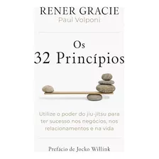 Os 32 Principios - Utilize O Poder Do Jiu-jítsu Para Ter Sucesso Nos Negócios, Nos Relacionamentos E Na Vida - 2023 Intrínseca