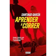 Libro Aprender A Correr De Santiago Garcia