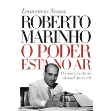 Roberto Marinho - O Poder Está No Ar