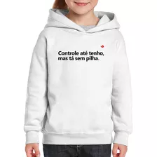 Moletom Infantil Controle Até Tenho, Mas Tá Sem Pilha Blusa 