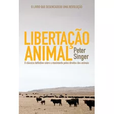 Libertação Animal: O Clássico Definitivo Sobre O Movimento Pelos Direitos Dos Animais, De Singer, Peter. Editora Wmf Martins Fontes Ltda, Capa Mole Em Português, 2010