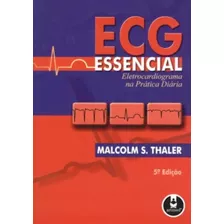 Livro Ecg Essencial: Eletrocardiograma Na Prática Diária - Malcolm S. Thaler [2008]