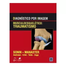 Diagnostico Por Imagem - Musculoesqueletico - Traumatismo Capa Dura 2012 Edição Português Por Sonin (autor)