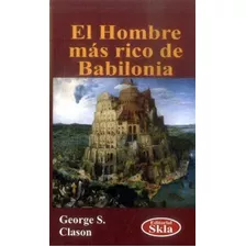 El Hombre Más Rico De Babilonia. George S Clason