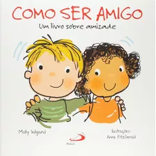 How To Be A Friend A Book About Friendship: Um Livro Sobre Amizade, De Wigand Molly. Editorial Paulus Editora, Tapa Mole, Edición 1 En Português, 2014