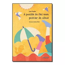 Poesia Se Faz Num Pescar De Olhos, A - Cunha, Leo