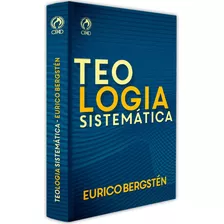 Teologia Sistemática, De Bergsten, Eurico. Editora Casa Publicadora Das Assembleias De Deus, Capa Mole Em Português, 1999