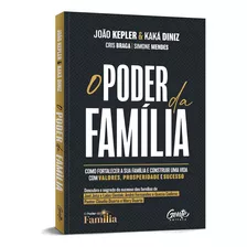 O Poder Da Família: Como Fortalecer A Sua Família E Construir Uma Vida Com Valores, Prosperidade E S, De João Kepler | Kaká Diniz., Vol. 1. Editora Gente, Capa Mole, Edição Regular Em Português, 2023