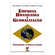 Livro Empresa Brasileira E Globalização Transformando As Ameaças Em Lucros - Belmiro Valdeverde Jobim Castor