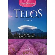 Telos Livro Três: Protocolos Da Quinta Dimensão