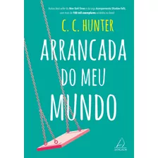 Arrancada Do Meu Mundo, De Hunter, C. C.. Editora Pensamento-cultrix Ltda., Capa Mole Em Português, 2020