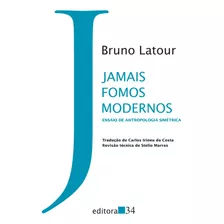 Jamais Fomos Modernos - Ensaio De Antropologia Simétrica