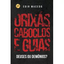 Orixás, Caboclos E Guias: Deuses Ou Demônios?, De Macedo, Edir. Unipro Editora Ltda,unipro Editora, Capa Mole Em Português, 2019