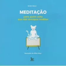 Meditação - Para Quem Acha Que Não Consegue Meditar