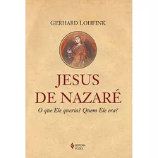 Jesus De Nazaré: O Que Ele Queria? Quem Ele Era?, De Lohfink, Gerhard. Editora Vozes Ltda., Capa Mole Em Português, 2015