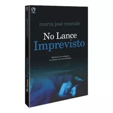 No Lance Imprevisto - Maria José Resende: Histórias De Milagres No Socorro Aos Necessitados, De Maria José Resende., Vol. 232. Editora Cpad, Capa Mole, Edição 1 Em Português, 2010