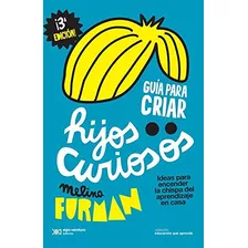 Libro Guía Para Criar Hijos Curiosos De Melina Furman Ed: 3