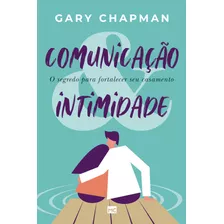 Comunicação & Intimidade: O Segredo Para Fortalecer Seu Casamento, De Chapman, Gary. Associação Religiosa Editora Mundo Cristão, Capa Mole Em Português, 2021