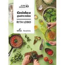 Cozinha A Quatro Mãos, De Lobo, Rita. Série Já Pra Cozinha Editora Serviço Nacional De Aprendizagem Comercial, Capa Dura Em Português, 2018