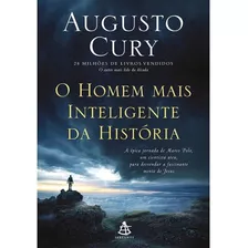 Livro O Homem Mais Inteligente Da História - A Épica Jornada De Marco Polo, Um Cientista Ateu, Para Desvendar A Fascinante Mente De Jesus - Augusto Cury