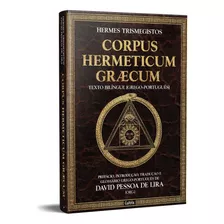 Corpus Hermeticum Graecum - Texto Bilíngue (grego-português) , Hermes Trismegistos - Tradução David Pessoa De Lira