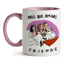 Caneca Xícara Mais Que Amigas Friends Melhores Amigas Decor.