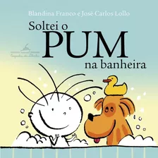 Livro Soltei O Pum Na Banheira ( Livro De Banho ) - Blandina Franco - Companhia Das Letrinhas ( Novo / Lacrado )