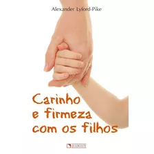 Carinho E Firmeza Com Os Filhos, De Lyford-pike, Alexander. Quadrante Editora, Capa Mole Em Português, 2015