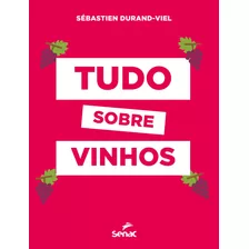 Livro Tudo Sobre Vinhos: Livro Tudo Sobre Vinhos, De Durand-viel, Sébastien. Editora Editora Senac Sao Paulo, Capa Dura Em Português, 2022