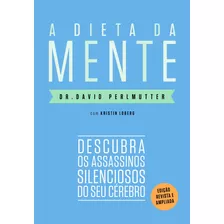 A Dieta Da Mente (edição Revista E Atualizada): Descubra Os Assassinos Silenciosos Do Seu Cérebro, De Perlmutter, Dr. David. Editora Schwarcz Sa, Capa Mole Em Português, 2020