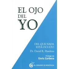 El Ojo Del Yo Del Que Nada Esta Oculto, De Hawkins, David R.. Editorial Grano De Mostaza, Tapa Blanda En Español, 2017